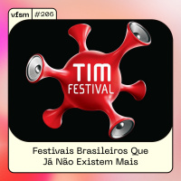 VFSM #206 - Festivais Brasileiros Que Já Não Existem Mais