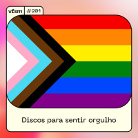 VFSM #201 - Discos Para Sentir Orgulho