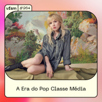 VFSM #264 - A Era do Pop Classe Média