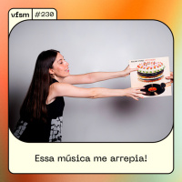 VFSM #230 - Essa música me arrepia!