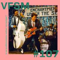 VFSM #107 - E se pudéssemos voltar no tempo?