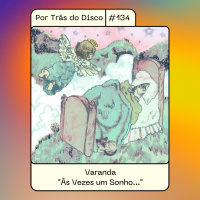 Por Trás do Disco #134 - Varanda: Às Vezes Um Sonho...