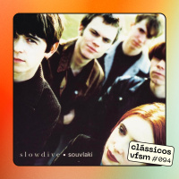 Clássicos VFSM #094 - Slowdive: Souvlaki