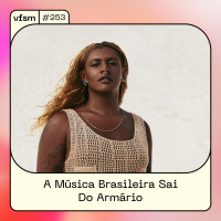 VFSM #253 - A Música Brasileira Sai Do Armário