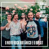 VFSM #068 – O Novo Rock Britânico e o Brexit