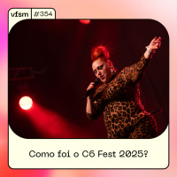 VFSM #354 - Como foi o C6 Fest 2025?