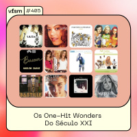 VFSM #405 - Os One-Hit Wonders Do Século XXI