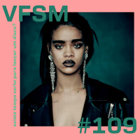 VFSM #109 - Existe tempo certo para lançar um disco?