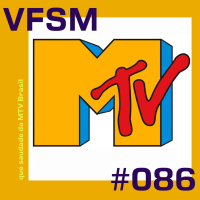 VFSM #086 - Que saudade da MTV Brasil
