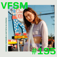 VFSM #195 - Músicos tentando a carreira no cinema