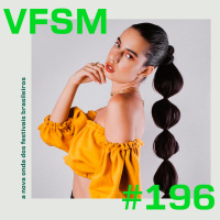 VFSM #196 - A nova onda dos festivais brasileiros