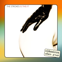 Clássicos VFSM #140 - The Strokes: Is This It