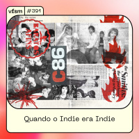 VFSM #391 - Quando o Indie era Indie