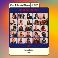Por Trás do Disco #027 - Maglore: V