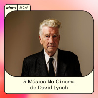 VFSM #341 – A Música No Cinema de David Lynch