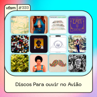 VFSM #333 - Discos Para Ouvir no Avião 