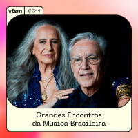 VFSM #311 – Grandes Encontros da Música Brasileira