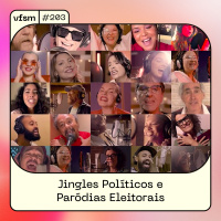 VFSM #203 - Jingles Políticos e Paródias Eleitorais