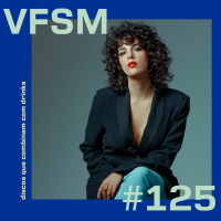 VFSM #125 - Discos Que Combinam com Drinks 