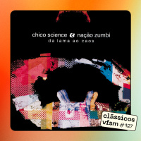 Clássicos VFSM #127 - Chico Science e Nação Zumbi : Da Lama Ao Caos
