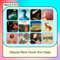 VFSM #388 - Discos Para Ouvir Em Casa