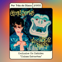 Por Trás do Disco #068 - Exclusive Os Cabides : Coisas Estranhas
