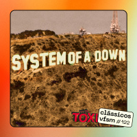 Clássicos VFSM #122 - System of a Down: Toxicity