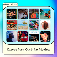 VFSM #282 - Discos Para Ouvir Na Piscina