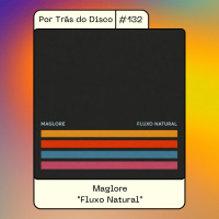Por Trás do Disco #132 - Maglore: Fluxo Natural