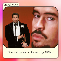 VFSM #390 - Comentando o Grammy 2026