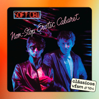 Clássicos VFSM #104 - Soft Cell: Non-Stop Erotic Cabaret