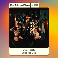 Por Trás do Disco #094 - CyberKills : Dedo no Cue