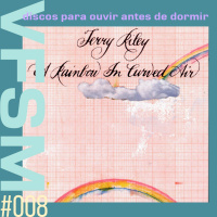 Discos Para Ouvir Antes de Dormir #008 - Terry Riley: A Rainbow in Curved Air 