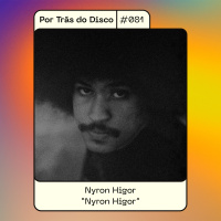 Por Trás do Disco #081 - Nyron Higor: Nyron Higor