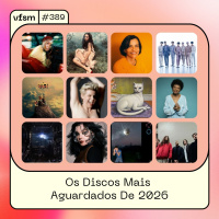 VFSM #389 - Os Discos Mais Aguardados De 2026
