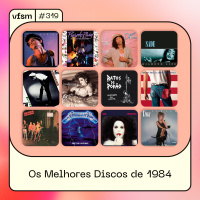 VFSM #319 – Os Melhores Discos de 1984