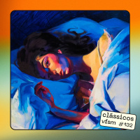 Clássicos VFSM #132 - Lorde: Melodrama