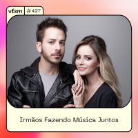 VFSM #427 - Irmãos Fazendo Música Juntos