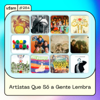 VFSM #284 - Artistas Que Só a Gente Lembra