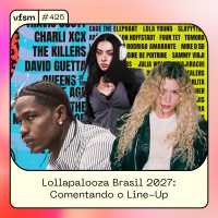 VFSM #426 - Lollapalooza Brasil 2027: Comentando o Line-Up