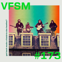 VFSM #173 - Get Back muda a história dos Beatles?