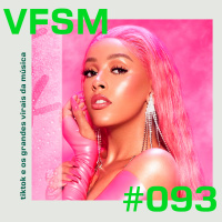 VFSM #093 - TikTok e os grandes virais da música