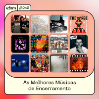 VFSM #240 - As Melhores Músicas de Encerramento
