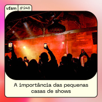 VFSM #248 - A Importância Das Pequenas Casas de Shows