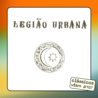 Clássicos VFSM #137 - Legião Urbana: V