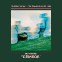 Por Trás Do Disco #019 - Terno Rei: Gêmeos