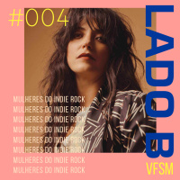 LADO B #004 - 10 Mulheres Do Indie Rock Que Você Precisa Conhecer