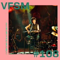 VFSM #108 - Relembrando o Acústico MTV