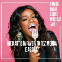 VFSM #021 - Meu artista favorito fez merda e agora?