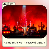 VFSM #251 - Como foi o MITA Festival 2023?